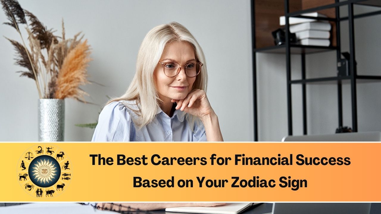 The Best Careers for Financial Success Based on Your Zodiac Sign