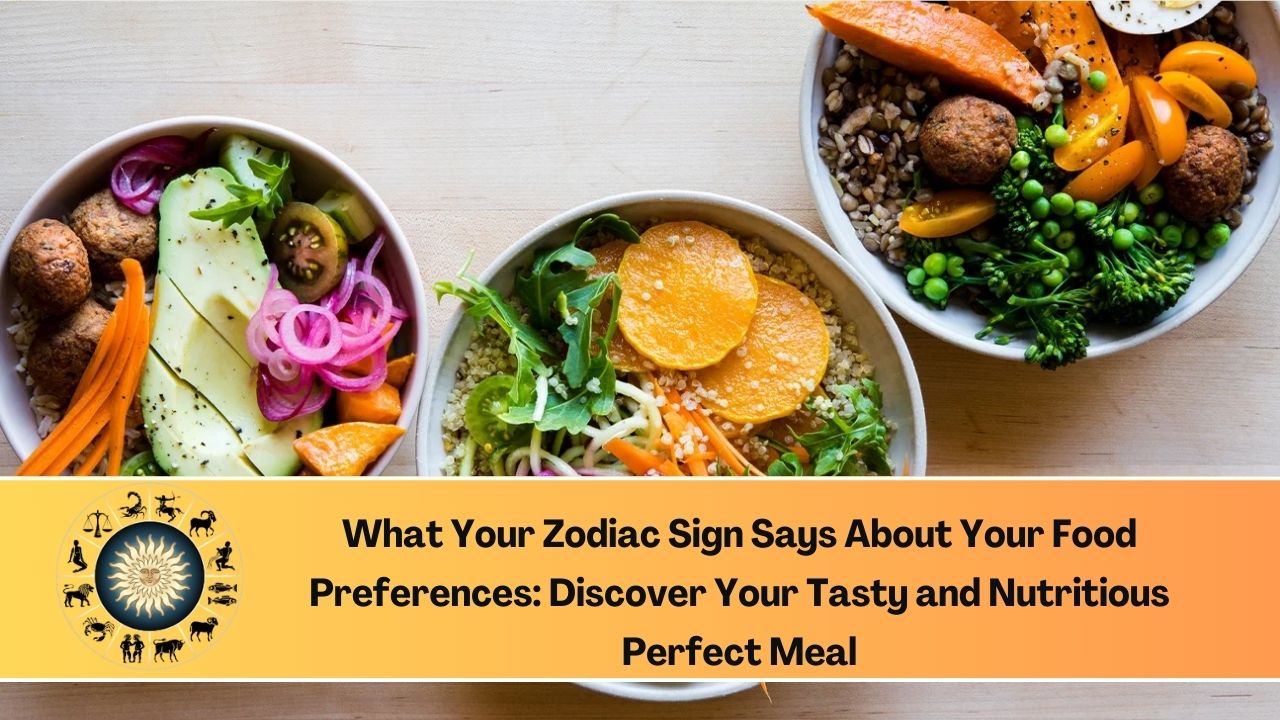 What Your Zodiac Sign Says About Your Food Preferences: Discover Your Tasty and Nutritious Perfect Meal