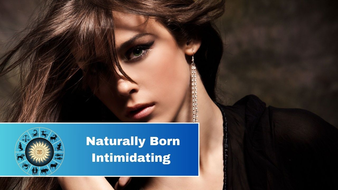 3 Most Naturally Born Intimidating Zodiac Signs