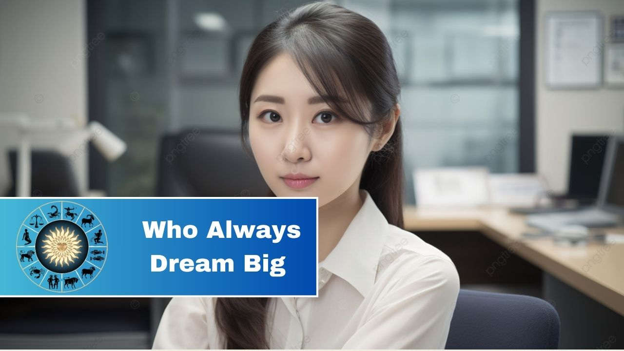 5 Zodiac Sign Who Always Dream Big