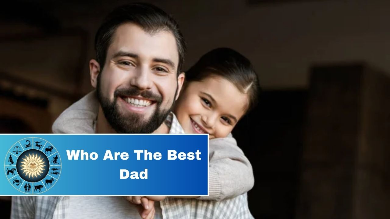 5 Zodiac Signs Who Are The Best Dad