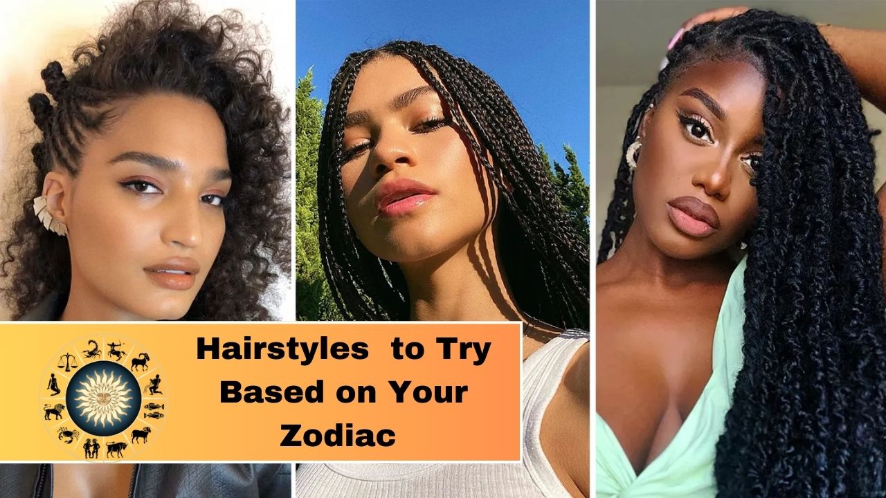 Top 5 Hairstyles  to Try Based on Your Zodiac sign.