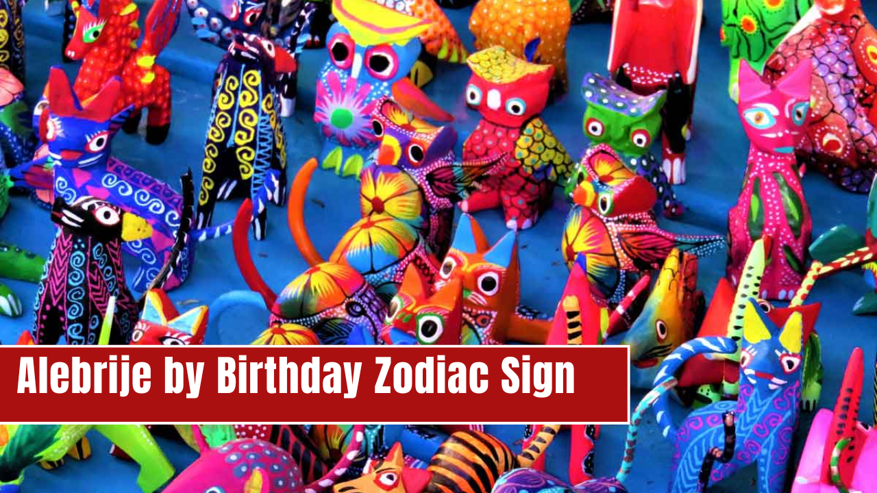 what is my alebrije by birthday zodiac sign