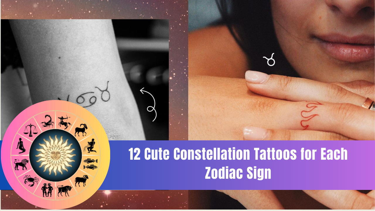 12 Cute Constellation Tattoos for Each Zodiac Sign