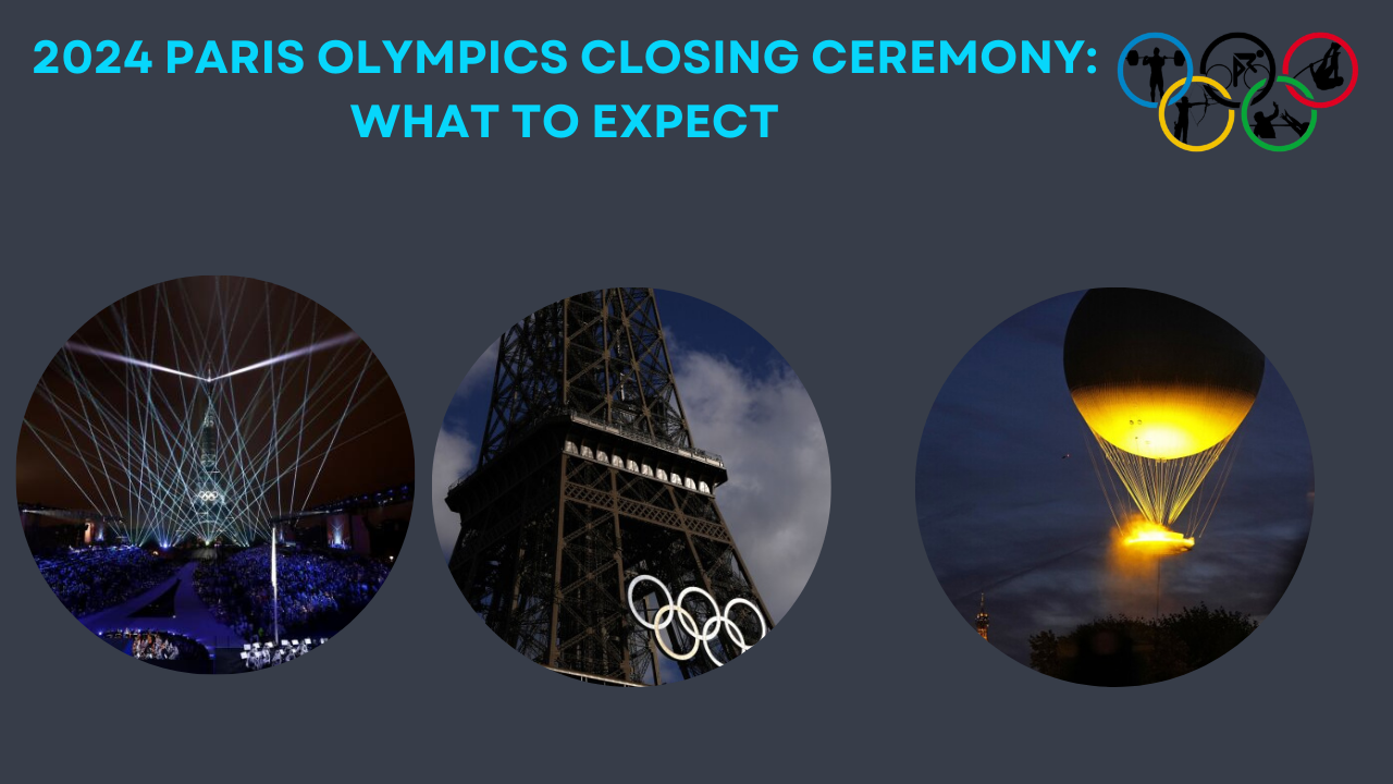 2024 Paris Olympics Closing Ceremony: What to Expect