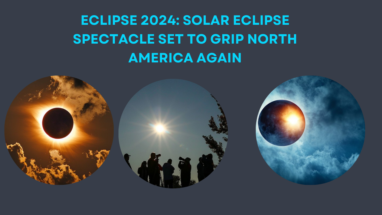 Eclipse 2024: Solar eclipse spectacle set to grip North America again