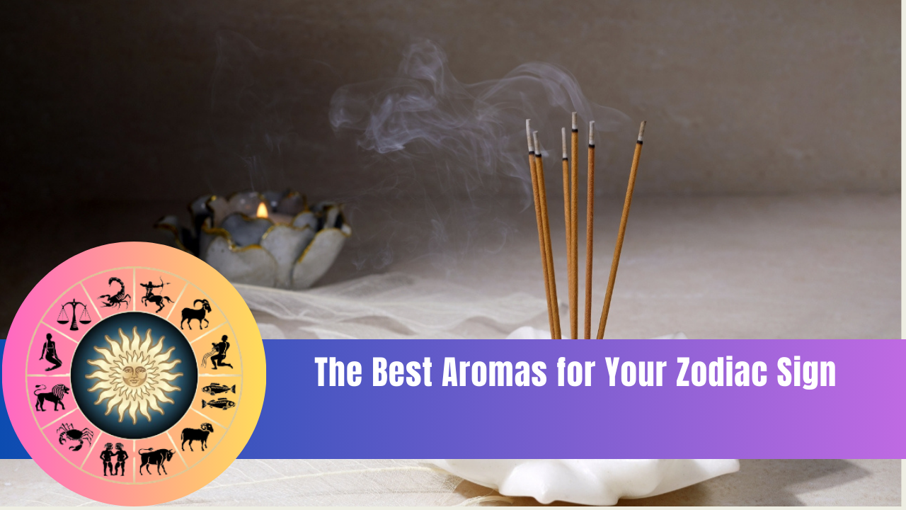 The Best Aromas for Your Zodiac Sign