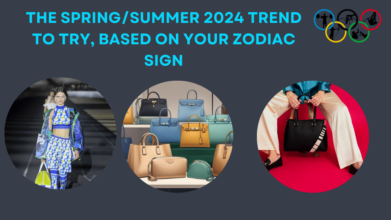 The Spring/Summer 2024 Trend to Try, Based on Your Zodiac Sign