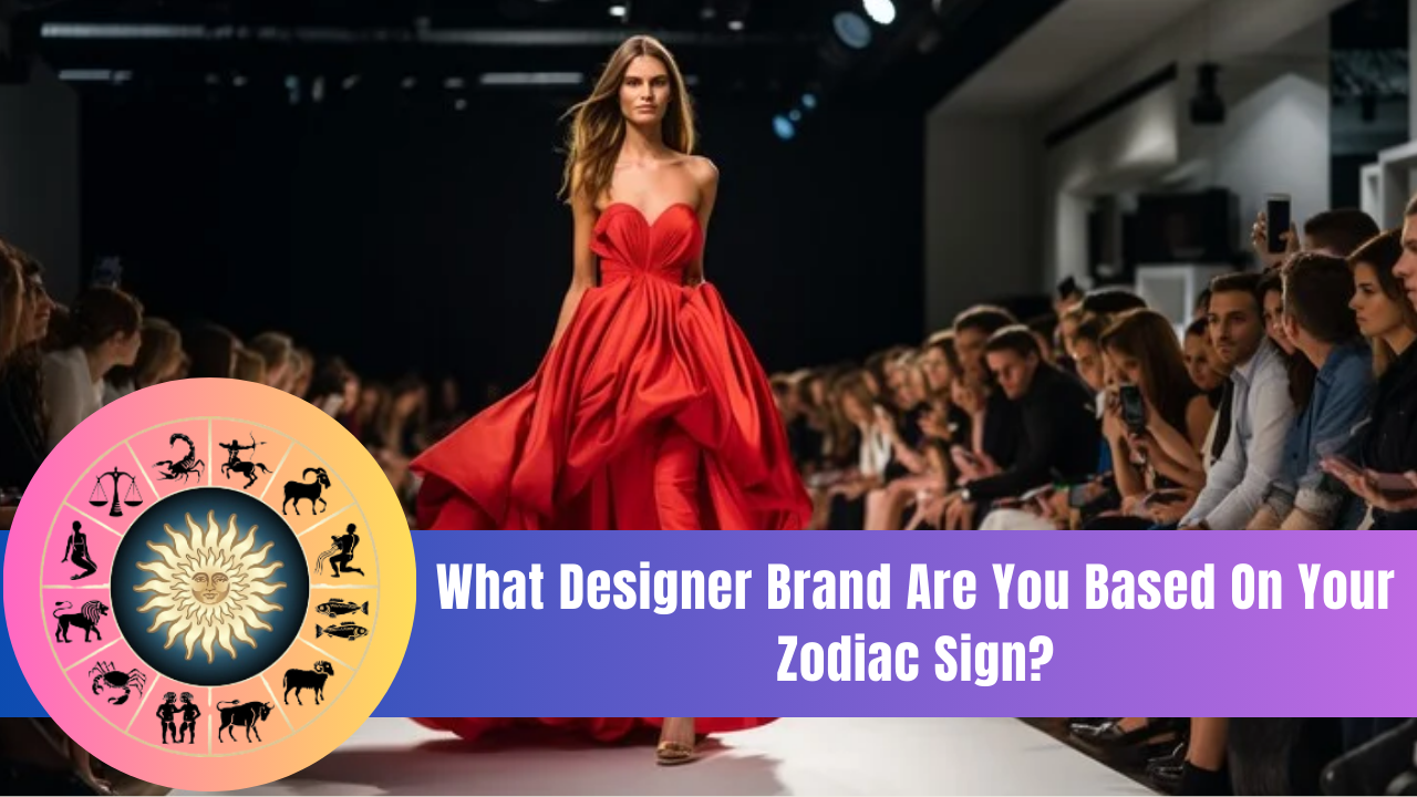 What Designer Brand Are You Based On Your Zodiac Sign?