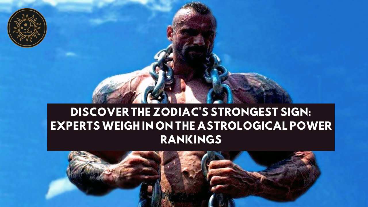 Discover the Zodiac's Strongest Sign: Experts Weigh In on the Astrological Power Rankings