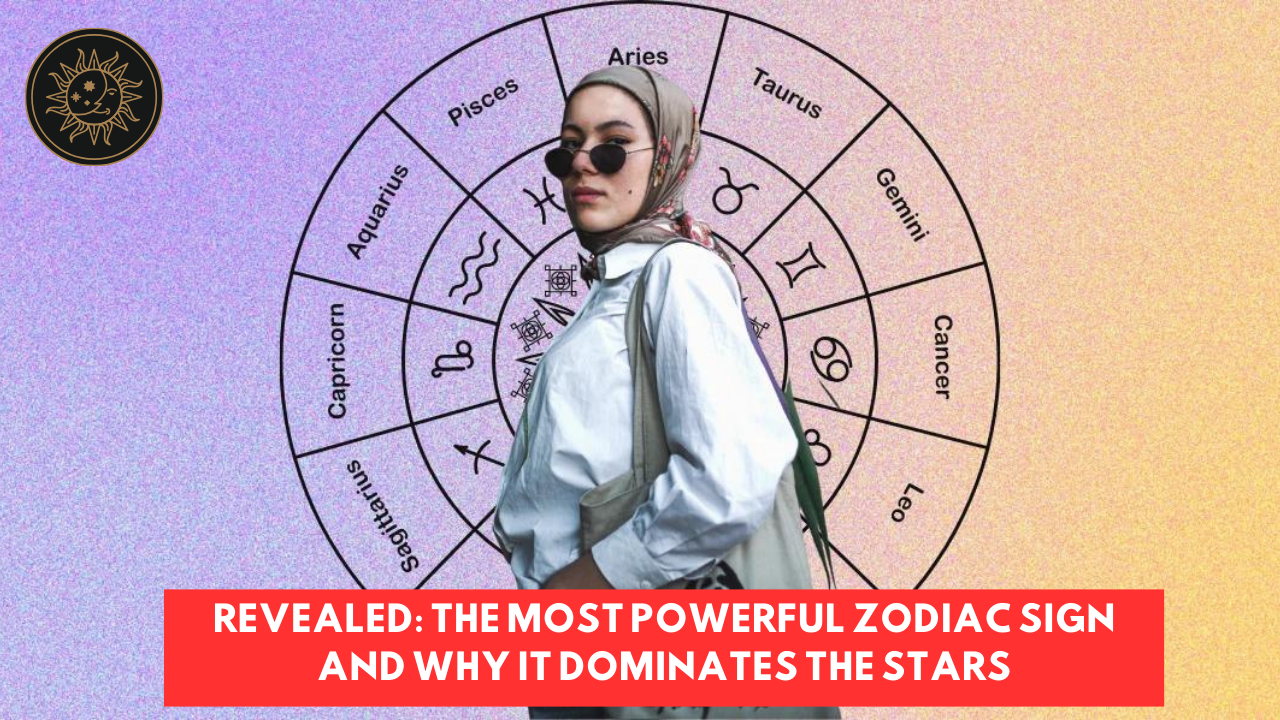 Revealed: The Most Powerful Zodiac Sign and Why It Dominates the Stars