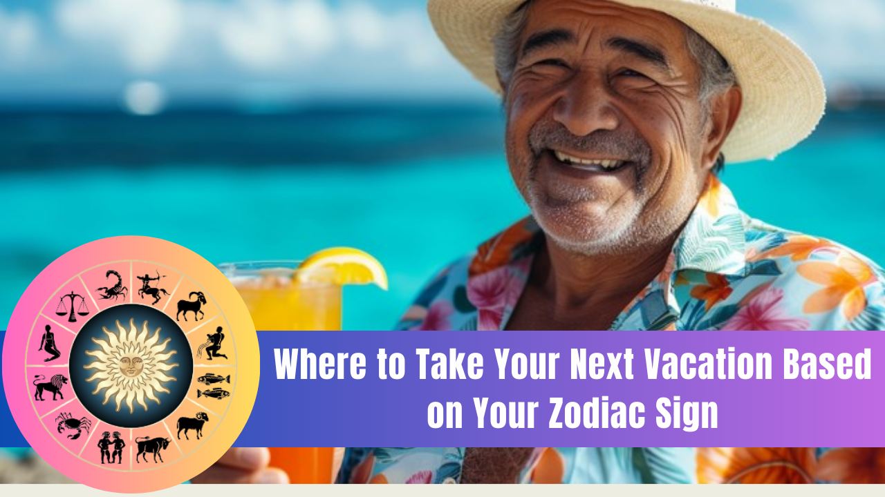 Where to Take Your Next Vacation Based on Your Zodiac Sign